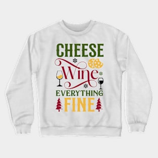 Cheese, wine & everything fine; Christmas; Xmas; seasons greetings; cheese lover; wine drinker; Christmas food; merry Christmas; funny; Christmas sweater; Crewneck Sweatshirt